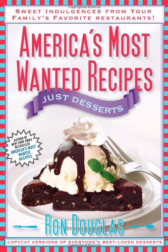Book Cover America's Most Wanted Recipes Just Desserts: Sweet Indulgences from Your Family's Favorite Restaurants (America's Most Wanted Recipes Series)