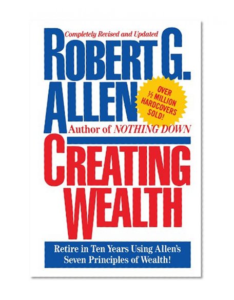 Book Cover Creating Wealth: Retire in Ten Years Using Allen's Seven Principles