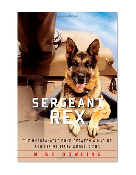 Book Cover Sergeant Rex: The Unbreakable Bond Between a Marine and His Military Working Dog