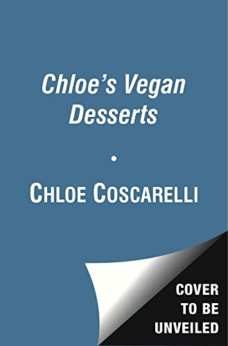 Book Cover Chloe's Vegan Desserts: More than 100 Exciting New Recipes for Cookies and Pies, Tarts and Cobblers, Cupcakes and Cakes--and More!