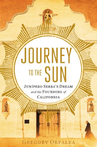 Book Cover Journey to the Sun: Junipero Serra's Dream and the Founding of California