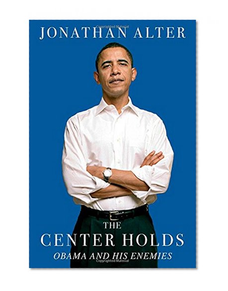 Book Cover The Center Holds: Obama and His Enemies