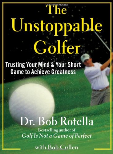 Book Cover The Unstoppable Golfer: Trusting Your Mind & Your Short Game to Achieve Greatness