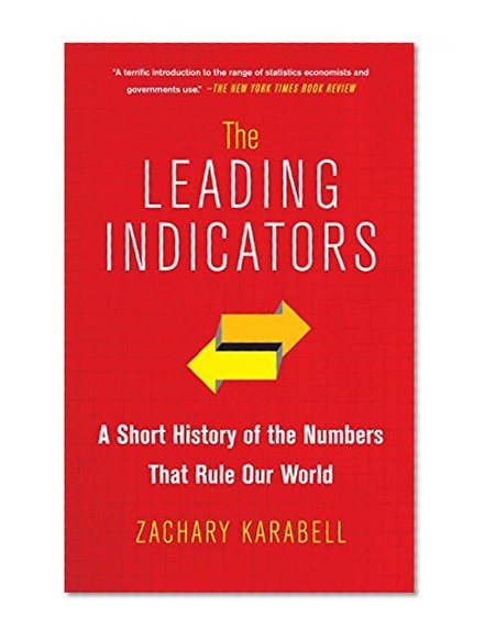 Book Cover The Leading Indicators: A Short History of the Numbers That Rule Our World