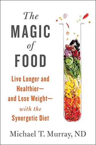 Book Cover The Magic of Food: Live Longer and Healthier--and Lose Weight--with the Synergetic Diet