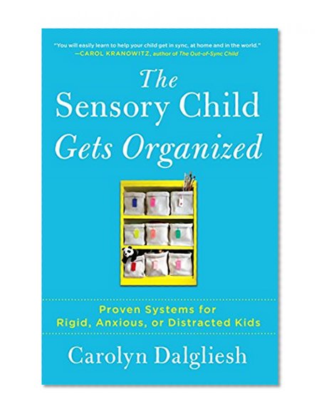 Book Cover The Sensory Child Gets Organized: Proven Systems for Rigid, Anxious, or Distracted Kids