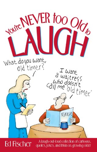 Book Cover You're Never too Old to Laugh: A laugh-out-loud collection of cartoons, quotes, jokes, and trivia on growing older