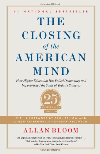 Book Cover Closing of the American Mind: How Higher Education Has Failed Democracy and Impoverished the Souls of Today's Students