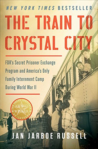 Book Cover The Train to Crystal City: FDR's Secret Prisoner Exchange Program and America's Only Family Internment Camp During World War II