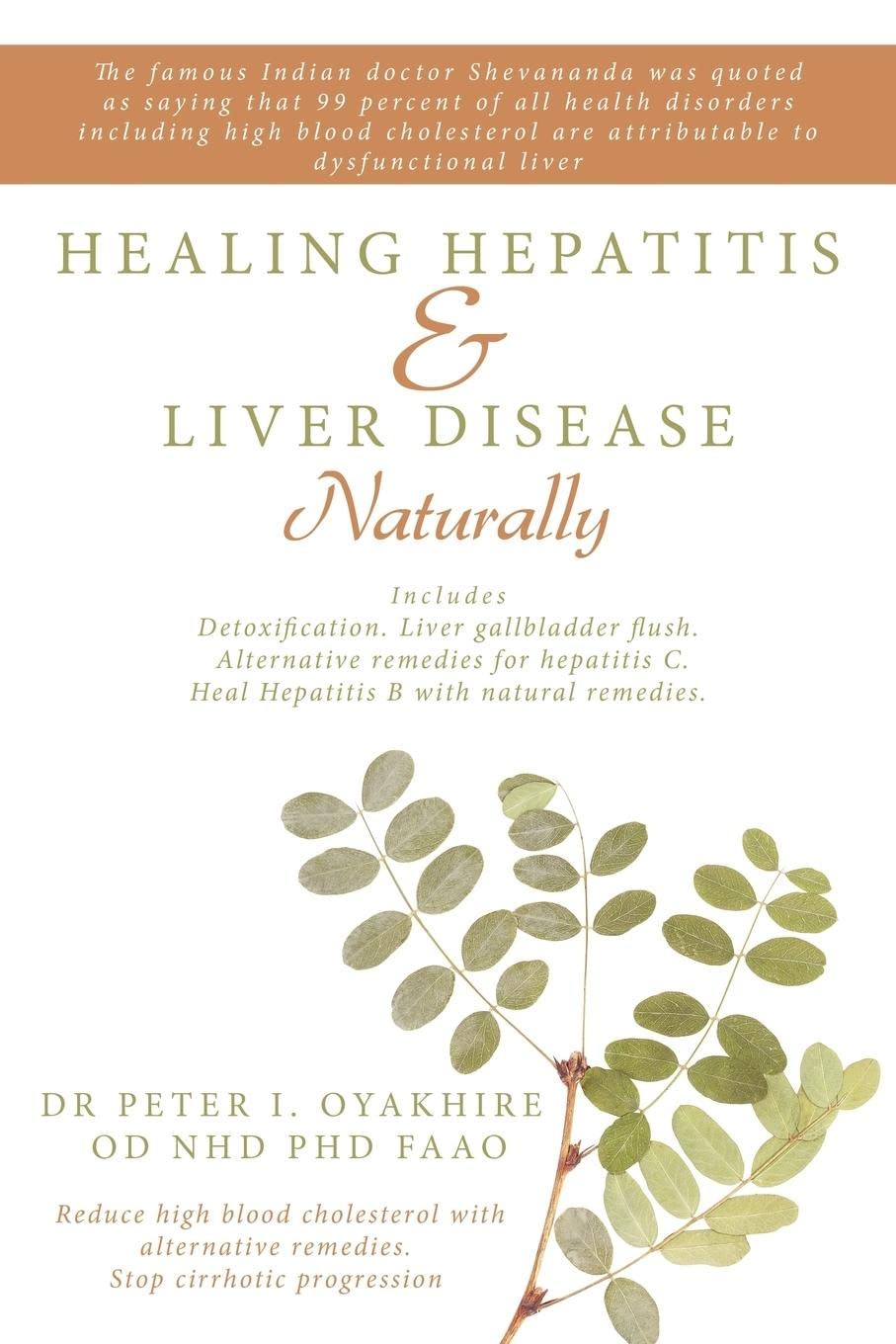 Healing Hepatitis and Liver Disease Naturally: Detoxification. Liver gall bladder flush & Cleanse. Cure Hepatitis C and Hepatitis B. Lower blood cholesterol and stop cirrhosis