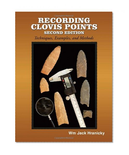 Recording Clovis Points- Second Edition: Techniques, Examples, and Methodologies