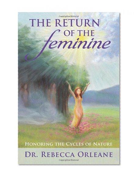 The Return of the Feminine: Honoring the Cycles of Nature