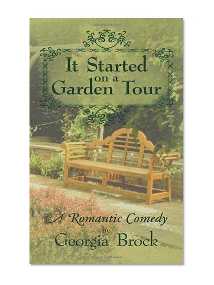 It Started on a Garden Tour: A Romantic Comedy