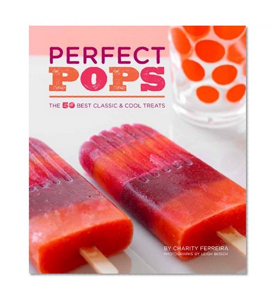 Book Cover Perfect Pops: The 50 Best Classic & Cool Treats