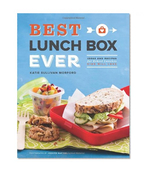 Book Cover Best Lunch Box Ever: Ideas and Recipes for School Lunches Kids Will Love