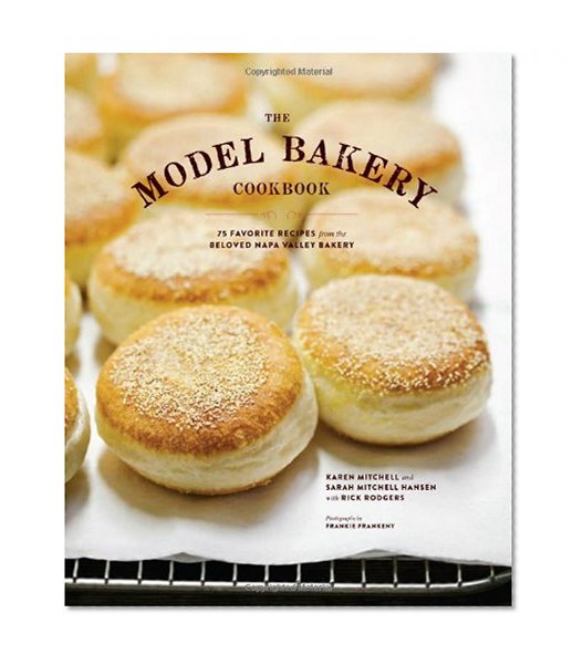 Book Cover The Model Bakery Cookbook: 75 Favorite Recipes from the Beloved Napa Valley Bakery