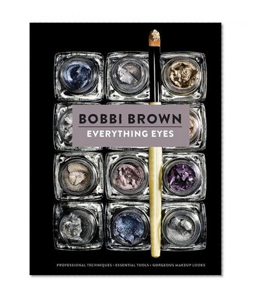 Book Cover Everything Eyes: Professional Techniques * Essential Tools * Gorgeous Makeup Looks (Bobbi Brown)