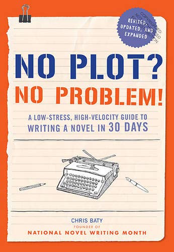 Book Cover No Plot? No Problem! Revised and Expanded Edition: A Low-stress, High-velocity Guide to Writing a Novel in 30 Days