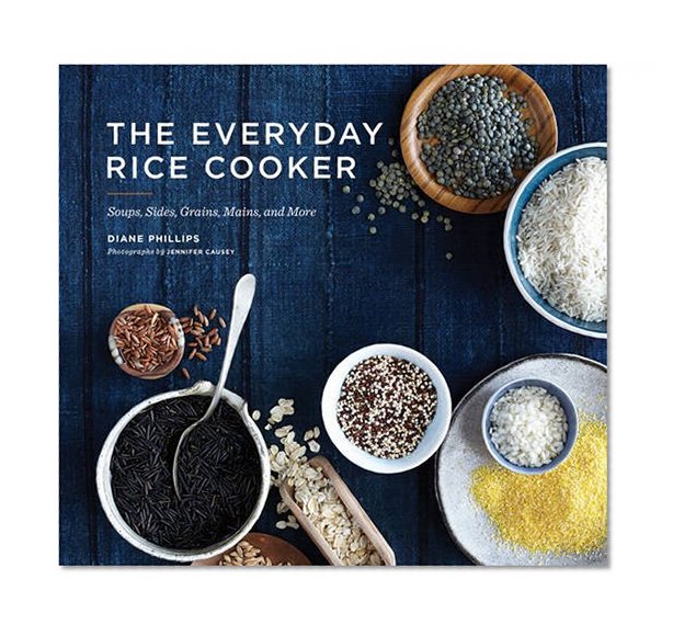 Book Cover The Everyday Rice Cooker: Soups, Sides, Grains, Mains, and More