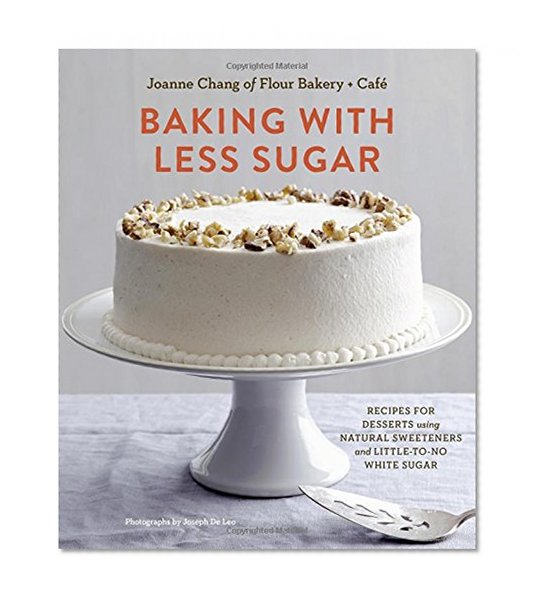 Book Cover Baking with Less Sugar: Recipes for Desserts Using Natural Sweeteners and Little-to-No White Sugar