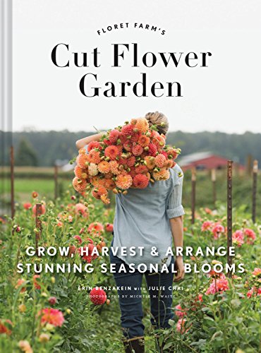 Book Cover Floret Farm's Cut Flower Garden: Grow, Harvest, and Arrange Stunning Seasonal Blooms (Gardening Book for Beginners, Floral Design and Flower Arranging Book)