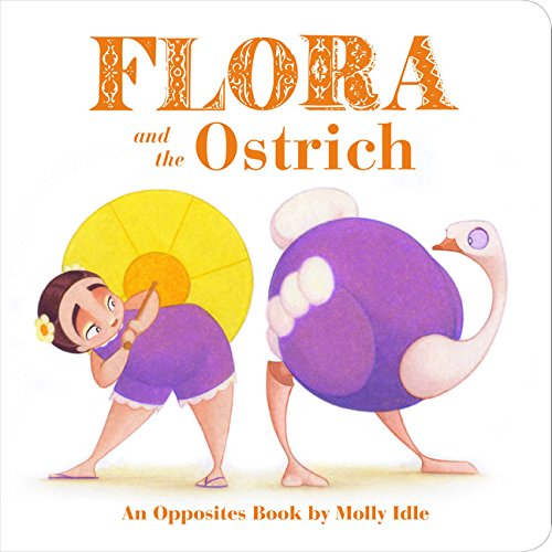 Book Cover Flora and the Ostrich: An Opposites Book by Molly Idle (Flora and Flamingo Board Books, Picture Books for Toddlers, Baby Books with Animals)