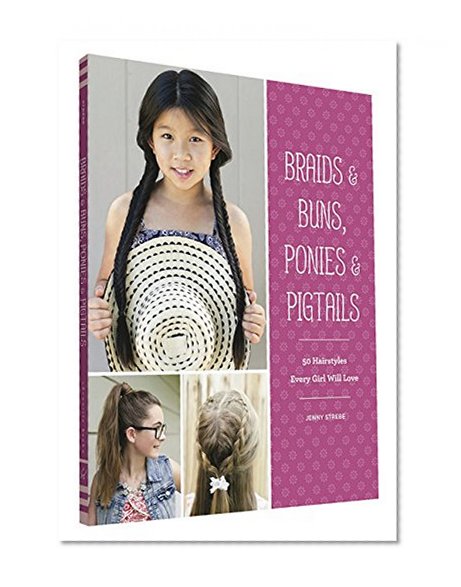 Book Cover Braids & Buns, Ponies & Pigtails: 50 Hairstyles Every Girl Will Love