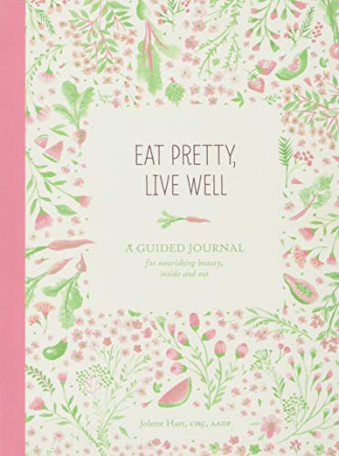 Book Cover Eat Pretty Live Well: A Guided Journal for Nourishing Beauty, Inside and Out (Food Journal, Health and Diet Journal, Nutritional Books)