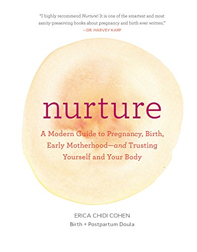 Book Cover Nurture: A Modern Guide to Pregnancy, Birth, Early MotherhoodÂ—and Trusting Yourself and Your Body (Pregnancy Books, Mom to Be Gifts, Newborn Books, Birthing Books)