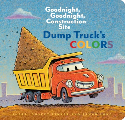 Book Cover Dump Truck's Colors: Goodnight, Goodnight, Construction Site (Childrenâ€™s Concept Book, Picture Book, Board Book for Kids)