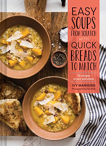 Book Cover Easy Soups from Scratch with Quick Breads to Match: 70 Recipes to Pair and Share