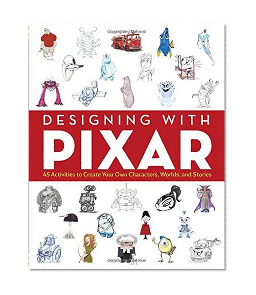 Book Cover Designing with Pixar: 45 Activities to Create Your Own Characters, Worlds, and Stories
