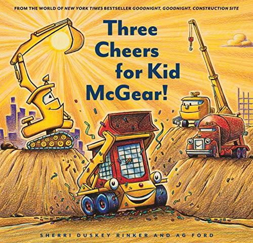 Book Cover Three Cheers for Kid McGear!: (Family Read Aloud Books, Construction Books for Kids, Children's New Experiences Books, Stories in Verse) (Goodnight, Goodnight Construction Site)
