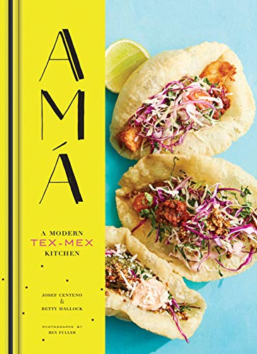 Book Cover Ama: A Modern Tex-Mex Kitchen (Mexican Food Cookbooks, Tex-Mex Cooking, Mexican and Spanish Recipes)