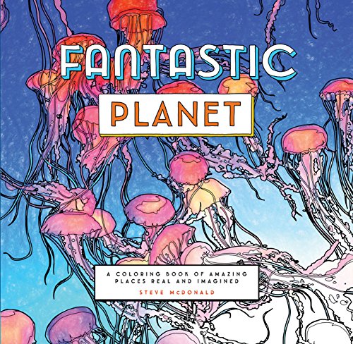 Book Cover Fantastic Planet: A Coloring Book of Amazing Places Real and Imagined (Coloring Book for Everyone, Planet Coloring Book)