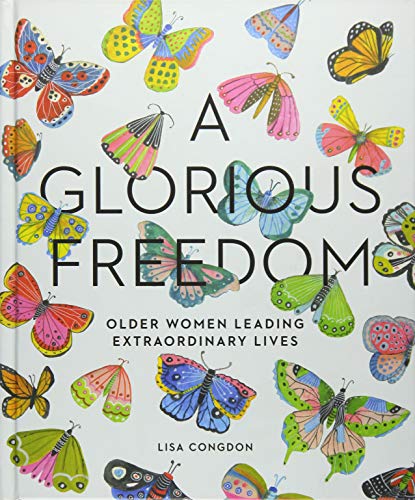 Book Cover A Glorious Freedom: Older Women Leading Extraordinary Lives (Gifts for Grandmothers, Books for Middle Age, Inspiring Gifts for Older Women)