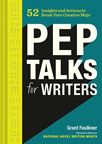 Book Cover Pep Talks for Writers: 52 Insights and Actions to Boost Your Creative Mojo (Novel and Creative Writing Book, National Novel Writing Month NaNoWriMo Guide)