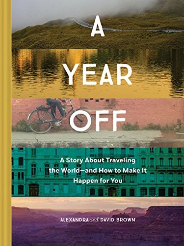 Book Cover A Year Off: A Story about Traveling the World—and How to Make It Happen for You (Travel Book, Global Exploration, Inspirational Travel Guide)