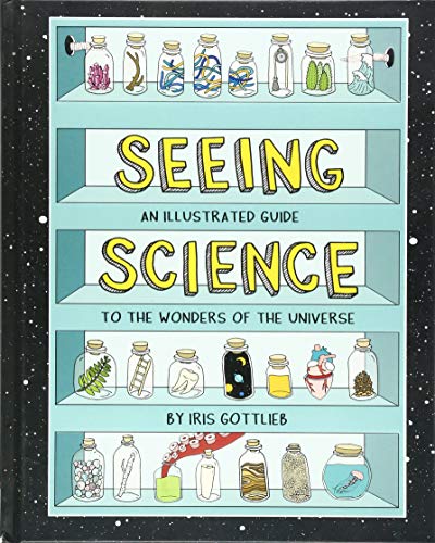 Book Cover Seeing Science: An Illustrated Guide to the Wonders of the Universe (Illustrated Science Book, Science Picture Book for Kids, Science)