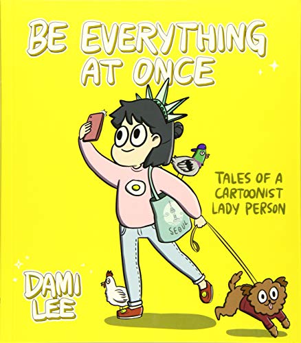 Book Cover Be Everything at Once: Tales of a Cartoonist Lady Person (Cartoon Comic Strip Book, Immigrant Story, Humorous Graphic Novel)