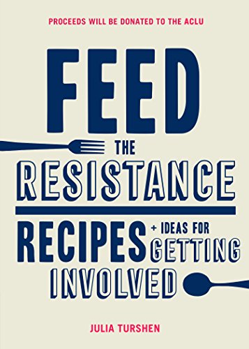 Book Cover Feed the Resistance: Recipes + Ideas for Getting Involved (Julia Turshen Book, Cookbook for Activists)
