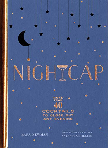 Book Cover Nightcap: More than 40 Cocktails to Close Out Any Evening (Cocktails Book, Book of Mixed Drinks, Holiday, Housewarming, and Wedding Shower Gift)