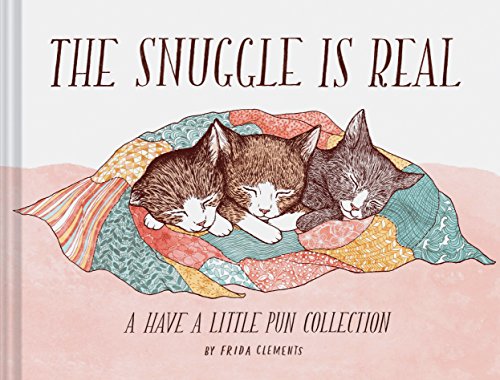 Book Cover The Snuggle is Real: A Have a Little Pun Collection (Pun Books, Cat Pun Books, Cozy Books)