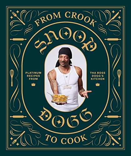 Book Cover From Crook to Cook: Platinum Recipes from Tha Boss Dogg's Kitchen (Snoop Dogg Cookbook, Celebrity Cookbook with Soul Food Recipes)