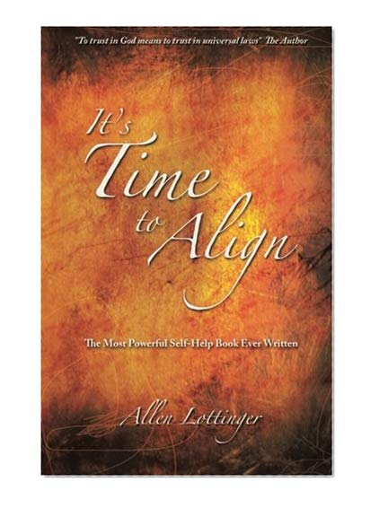Book Cover It's Time to Align: The Most Powerful Self-Help Book Ever Written