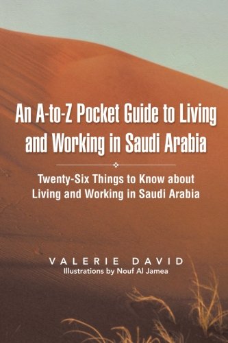 Book Cover An A-to-Z Pocket Guide to Living and Working in Saudi Arabia: Twenty-Six Things to Know about Living and Working in Saudi Arabia