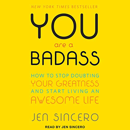 You Are a Badass: How to Stop Doubting Your Greatness and Start Living an Awesome Life