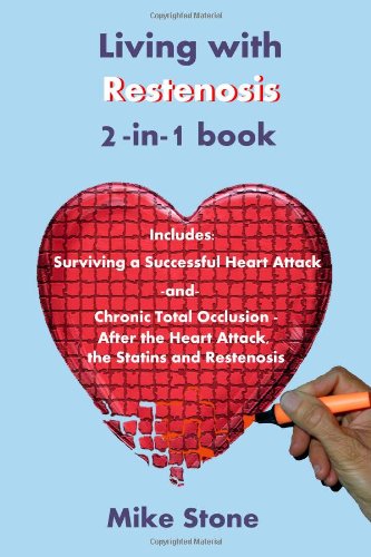 Living with Restenosis 2-in-1 book: Includes: Surviving a Successful Heart Attack -and- Chronic Total Occlusion: After the Heart Attack, the Statins and Restenosis