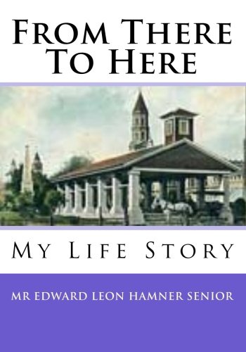 From There To Here: My Life Story