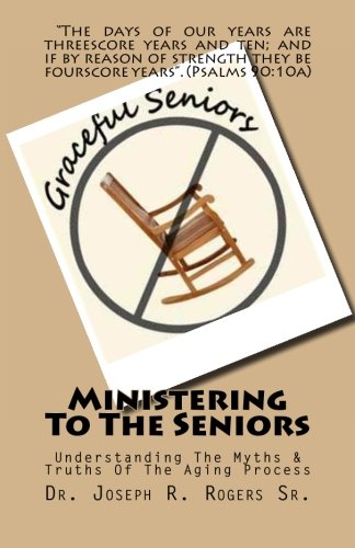 Ministering To The Seniors: Understanding The Myths & Truths Of Aging
